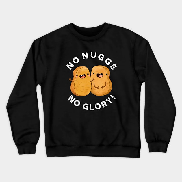 No Nugs No Glory Funny Nuggets Pun Crewneck Sweatshirt by punnybone